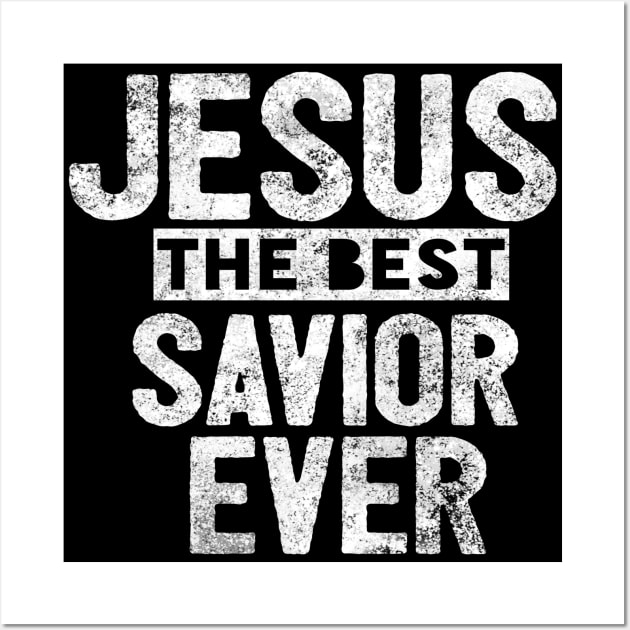 Jesus Is The Best Savior Ever Religious Christian Wall Art by Happy - Design